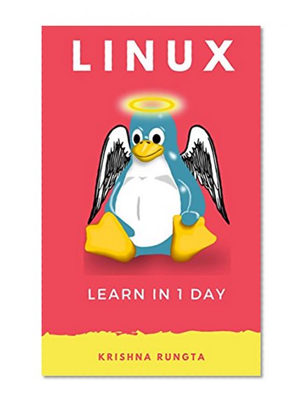 Linux: Learn in 1 Day: Complete Guide For Beginners: Including Command Line: Complete Linux Bible to learn Administration, Security