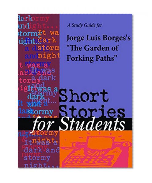 A Study Guide for Jorge Luis Borges's "The Garden of Forking Paths" (Short Stories for Students)