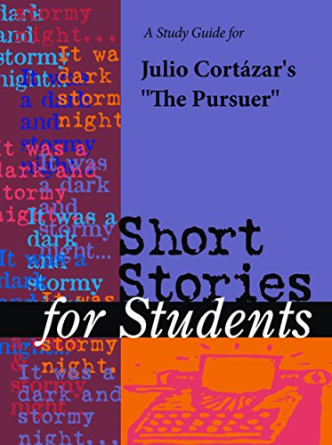 A Study Guide for Julio Cortazar's "The Pursuer" (Short Stories for Students)