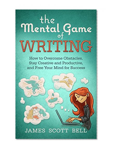 Book Cover The Mental Game of Writing:  How to Overcome Obstacles, Stay Creative and Productive, and Free Your Mind for Success