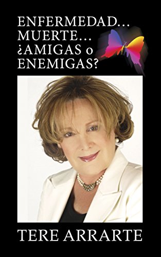 Enfermedad...Muerte...¿Amigas o Enemigas?: Para ti que deseas transmutar tus limitacioines en valores.  Para ti, que deseas reinventarte !! (Spanish Edition)