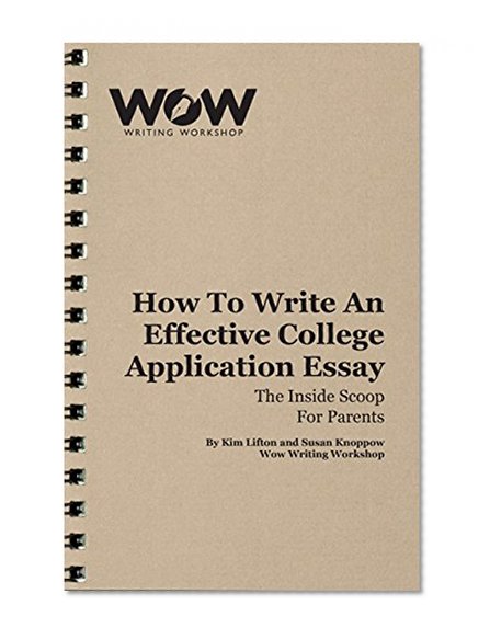 How to Write an Effective College Application Essay: The Inside Scoop for Parents (The Inside Scoop on Writing Anything)