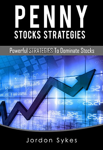 Penny Stocks:Powerful Strategies To Dominate Stocks (Penny Stocks,Stock Market,Day Trading)