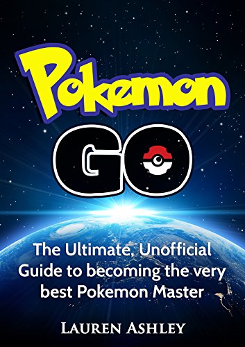 Pokemon Go: The ultimate, unofficial guide to becoming the very best Pokemon master