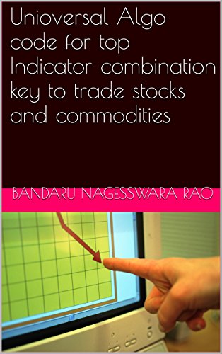 Unioversal Algo code for top Indicator combination key to trade stocks and commodities: 2nd Edition