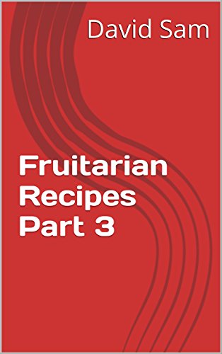 Fruitarian Recipes Part 3