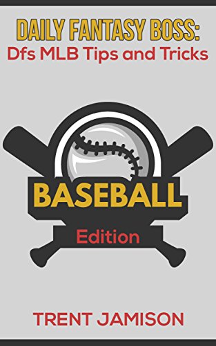 Daily Fantasy Boss: Dfs MLB Tips and Tricks: Baseball Edition (Daily Fantasy Boss Tips and Tricks)