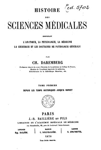 Histoire des Sciences Me?dicales Comprenant l'anatomie, la Physiologie, la Me?decine, la Chirurgie et les Doctrines de Pathologie Ge?ne?rale - Tome I (French Edition)