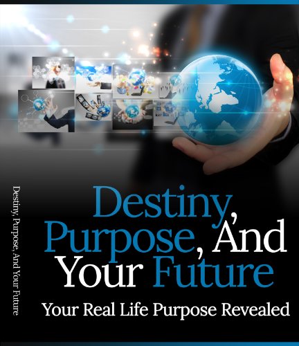 Book Cover Destiny, Purpose And Your Future: Your Real Life Purpose Revealed