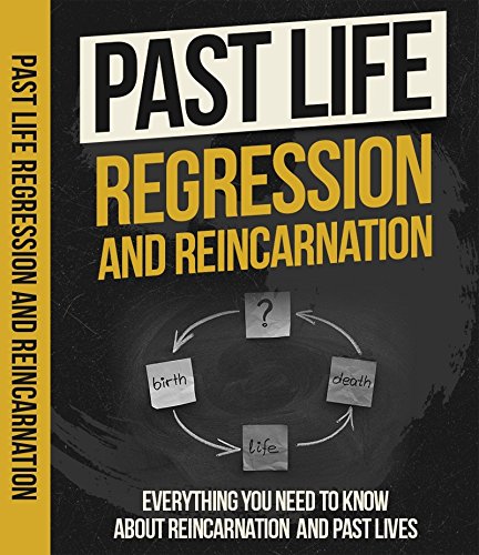 Book Cover Past Life Regression and Reincarnation: Everything You Need To Know About Reincarnation And Past Lives