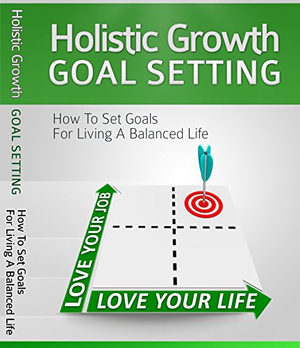 Book Cover Holistic Growth Goal Setting: How To Set Goals For Living A Balanced Life