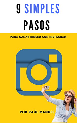 9 Simples Pasos para Ganar Dinero con Instagram: INCLUYE UN REGALO DE MÁS DE 10 DÓLARES ADENTRO (Spanish Edition)