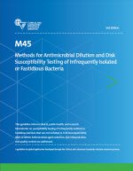 Methods for Antimicrobial Dilution and Disk Susceptibility Testing of Infrequently Isolated or Fastidious Bacteria, 3rd Edition