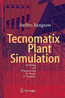 Tecnomatix Plant Simulation: Modeling and Programming by Means of Examples