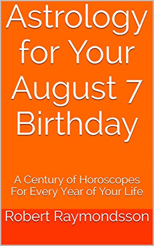 Astrology for Your August 7 Birthday: A Century of Horoscopes For Every Year of Your Life (A Century of Astrological Predictions For Every Year of Your Life Book 220) (English Edition)