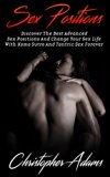 Sex: Sex Positions: Discover The Best Advanced Sex Positions And Change Your Sex Life With Kama Sutra And Tantric Sex Forever (Sex Positions, Sex For Pregnancy, Sex Positions For Beginners Book 2)