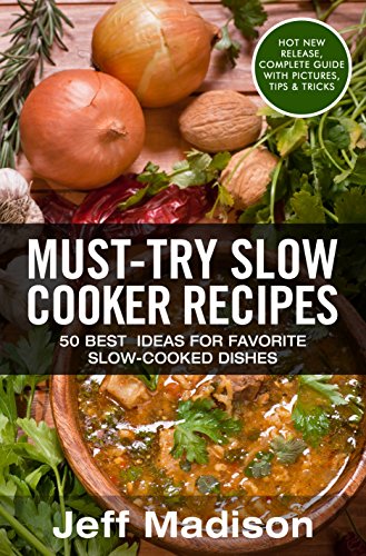 Must-Try Slow Cooker Recipes: 50 Best Ideas For Favorite Slow-Cooked Dishes (Good Food Series)