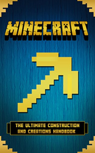 Minecraft: The Ultimate Construction And Creations Handbook