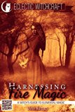 Harnessing Fire Magic (A Witch's Guide to Elemental Magic)