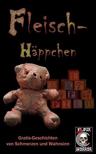 Fleisch-Häppchen: Vier Geschichten von Schmerz und Wahnsinn (German Edition)