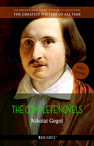 Nikolai Gogol: The Complete Novels (The Greatest Writers of All Time)