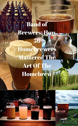 Band of Brewers: How 56 Homebrewers Mastered The Art Of The Homebrew