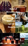 Band of Brewers: How 56 Homebrewers Mastered The Art Of The Homebrew