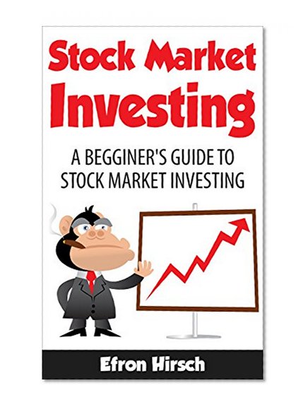Stock Market Investing: A Beginner's Guide To Stock Market Investing (Stock Market, Stock Market Investing For Beginners, Stock Market Investing Book 1)