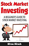 Stock Market Investing: A Beginner's Guide To Stock Market Investing (Stock Market, Stock Market Investing For Beginners, Stock Market Investing Book 1)
