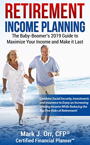 Book Cover Retirement Income Planning: The Baby-Boomers 2019 Guide to Maximize Your Income and Make it Last