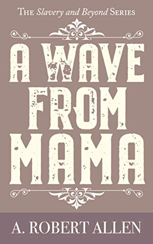 Book Cover A Wave From Mama: The Slavery and Beyond Series