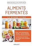 Le grand livre des aliments fermentés: Soignez votre flore intestinale avec 4 programmes sur mesure