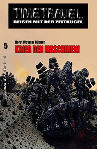 Timetravel #5: Krieg den Maschinen! (German Edition)