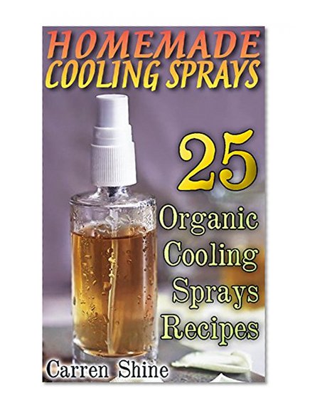 Homemade Cooling Sprays: 25 Organic Cooling Sprays Recipes