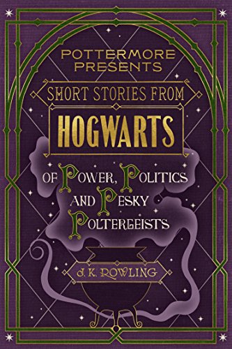 Book Cover Short Stories from Hogwarts of Power, Politics and Pesky Poltergeists (Kindle Single) (Pottermore Presents)