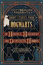Book Cover Short Stories from Hogwarts of Heroism, Hardship and Dangerous Hobbies (Kindle Single) (Pottermore Presents)