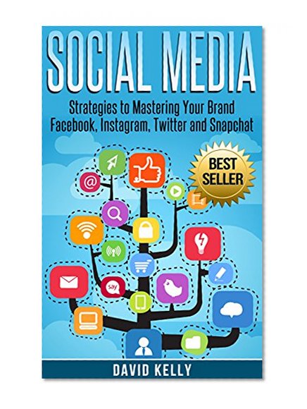 Book Cover Social Media: Strategies To Mastering Your Brand- Facebook, Instagram, Twitter and Snapchat (Social Media, Social Media Marketing)