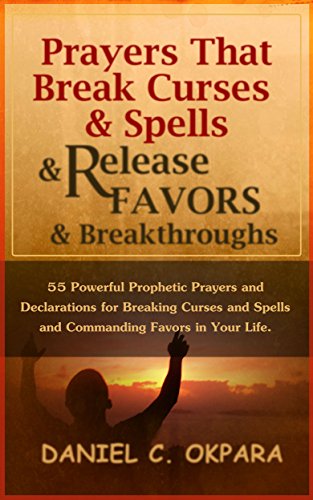 Book Cover Prayers That Break Curses and Spells, and Release  Favors and Breakthroughs: 55 Powerful Prophetic Prayers And Declarations for Breaking Curses and Spells and Commanding Favors in Your Life.
