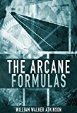Arcane Formulas (Mental Alchemy, Philosopher's Stone, Mentalism, Kabbalah and the Occult)