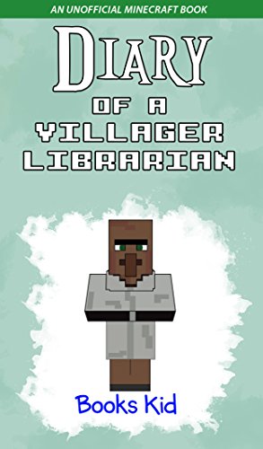 Minecraft: Diary of a Villager Librarian (An Unofficial Minecraft Book) (Minecraft Diary Books and Wimpy Zombie Tales For Kids Book 34)