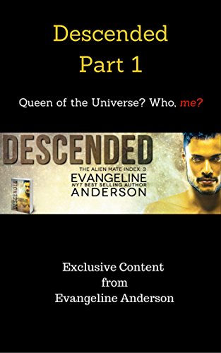 Descended Part 1: Queen of the Universe? Who, me?: (Alien Warrior BBW Paranormal Science fiction Romance) (The Alien Mate Index)