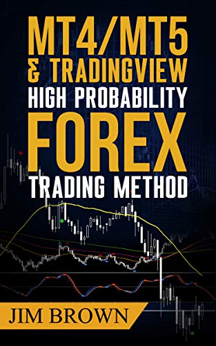 MT4/MT5 & Trading View High Probability Forex Trading Method: TradingView Indicators now included in the download package (Forex, Forex Trading System, ... Stocks, Currency Trading, Bitcoin Book 2)