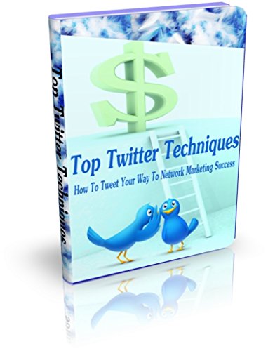 Book Cover Top Twitter Techniques: How To Tweet Your Way To Network Marketing Success