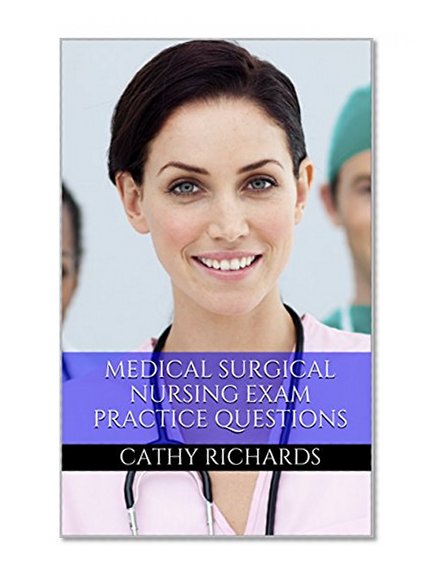 Medical Surgical Nursing Exam Review: Practice Questions for the Med-Surg Exam (Medical Surgical Nursing Certification)