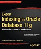 Expert Indexing in Oracle Database 11g: Maximum Performance for your Database (Expert's Voice in Oracle) by Darl Kuhn (2011-12-20)