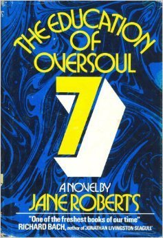The Education of Oversoul Seven by Jane Roberts (1973-07-30)