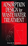 Adsorption Design for Wastewater Treatment by David O. Cooney (1998-06-12)
