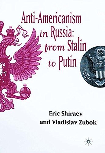 Anti-Americanism in Russia: From Stalin To Putin by Eric Shiraev (2000-12-01)
