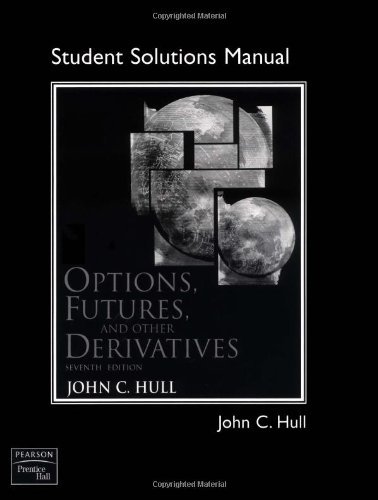 Options, Futures, and Other Derivatives -Solution Manual by JOHN C HULL (2008-08-04)