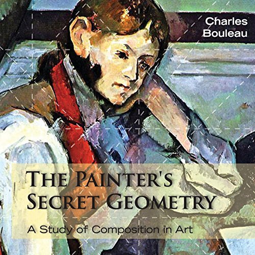 The Painter's Secret Geometry: A Study of Composition in Art by Charles Bouleau (2014-02-19)